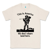Natural this is america we don't share land here Classic Tee - linhVisuals