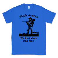 True Royal this is america we don't share land here Classic Tee - linhVisuals
