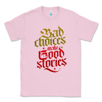 Bubblegum Pink bad choices make good stories Classic Tee - linhVisuals