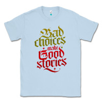 Dusty Blue bad choices make good stories Classic Tee - linhVisuals