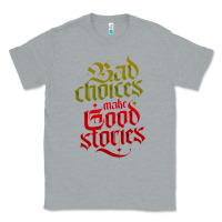 Heather Grey bad choices make good stories Classic Tee - linhVisuals