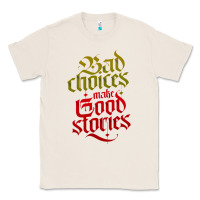 Natural bad choices make good stories Classic Tee - linhVisuals