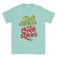 Seafoam bad choices make good stories Classic Tee - linhVisuals