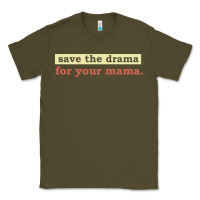 Army Green save the drama for your mama vintage style Classic Tee - linhVisuals