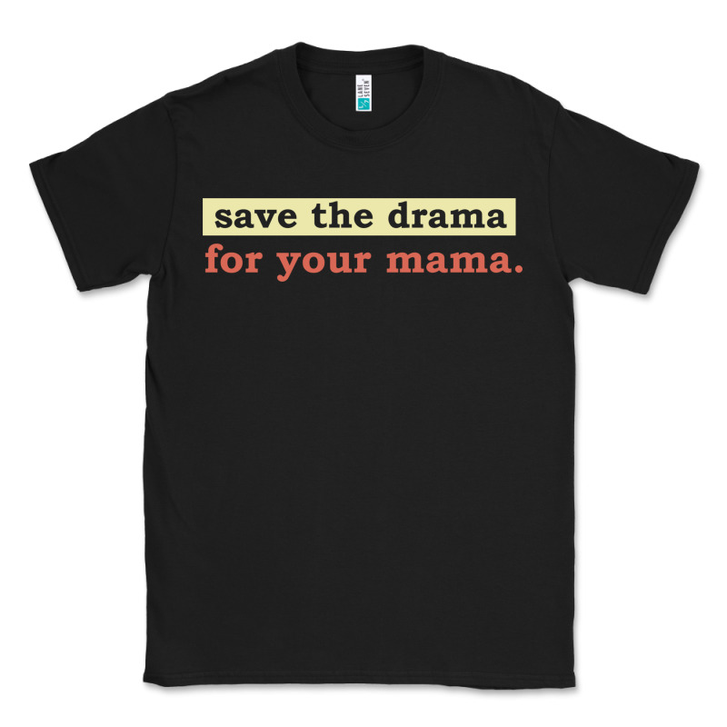 Save The Drama For Your Mama Vintage Style Classic Tee by linhVisuals | Teevron