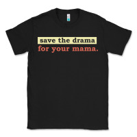 Black save the drama for your mama vintage style Classic Tee - linhVisuals