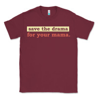 Burgundy save the drama for your mama vintage style Classic Tee - linhVisuals