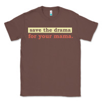 Chestnut save the drama for your mama vintage style Classic Tee - linhVisuals