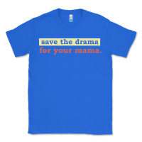 True Royal save the drama for your mama vintage style Classic Tee - linhVisuals