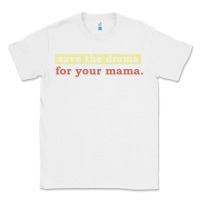 White save the drama for your mama vintage style Classic Tee - linhVisuals