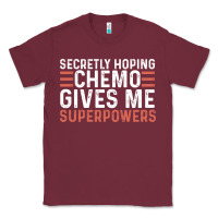 Burgundy secretly hoping chemo gives me superpowers cancer awareness gifts Classic Tee - linhVisuals
