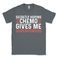Charcoal Heather secretly hoping chemo gives me superpowers cancer awareness gifts Classic Tee - linhVisuals