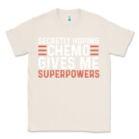 Natural secretly hoping chemo gives me superpowers cancer awareness gifts Classic Tee - linhVisuals