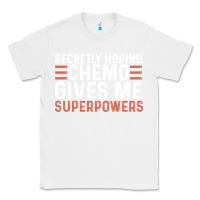 White secretly hoping chemo gives me superpowers cancer awareness gifts Classic Tee - linhVisuals