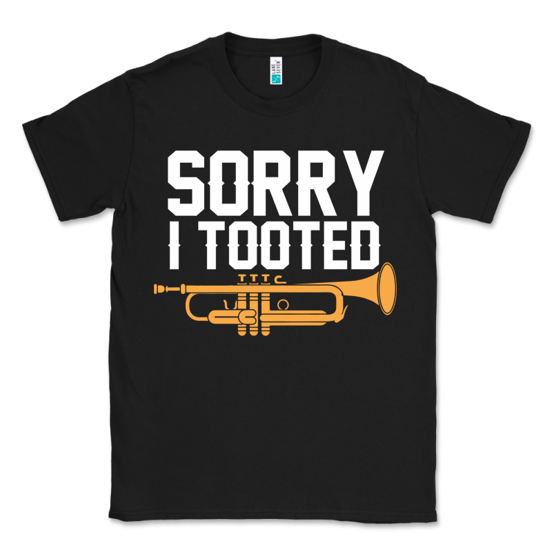 Sorry I Tooted Funny Trumpet Player Pun Gift Sarcastic Humor Quote Classic Tee by linhVisuals | Teevron