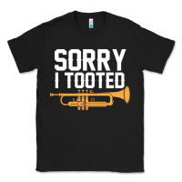 Black sorry i tooted funny trumpet player pun gift sarcastic humor quote Classic Tee - linhVisuals