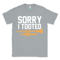 Heather Grey sorry i tooted funny trumpet player pun gift sarcastic humor quote Classic Tee - linhVisuals