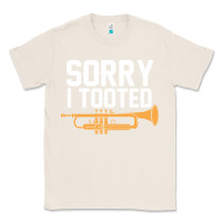 Natural sorry i tooted funny trumpet player pun gift sarcastic humor quote Classic Tee - linhVisuals