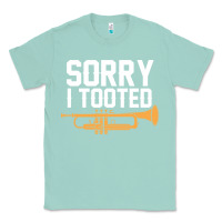 Seafoam sorry i tooted funny trumpet player pun gift sarcastic humor quote Classic Tee - linhVisuals