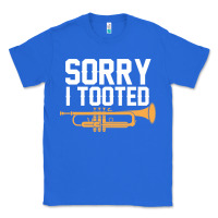 True Royal sorry i tooted funny trumpet player pun gift sarcastic humor quote Classic Tee - linhVisuals
