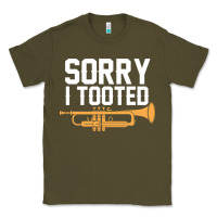 Army Green sorry i tooted funny trumpet player pun gift sarcastic humor quote Classic Tee - linhVisuals