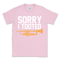 Bubblegum Pink sorry i tooted funny trumpet player pun gift sarcastic humor quote Classic Tee - linhVisuals