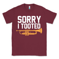 Burgundy sorry i tooted funny trumpet player pun gift sarcastic humor quote Classic Tee - linhVisuals