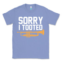Colony Blue sorry i tooted funny trumpet player pun gift sarcastic humor quote Classic Tee - linhVisuals