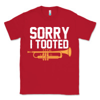 Red sorry i tooted funny trumpet player pun gift sarcastic humor quote Classic Tee - linhVisuals