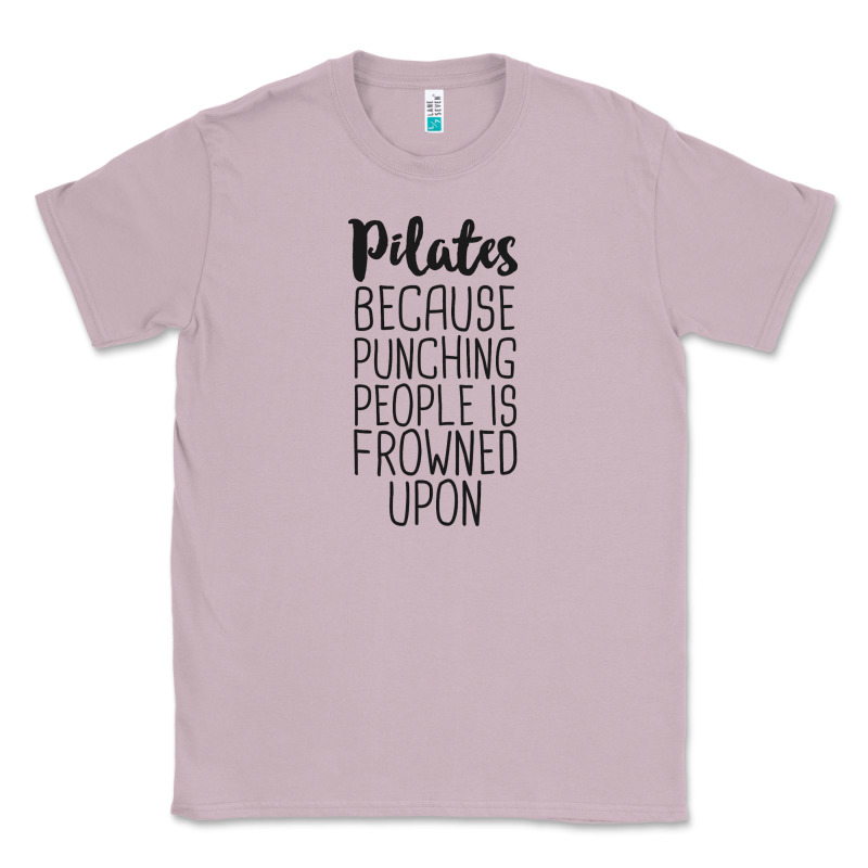 Pilates Because Punching People Is Frowned Upon T Shirt Classic Tee by linhVisuals | Teevron
