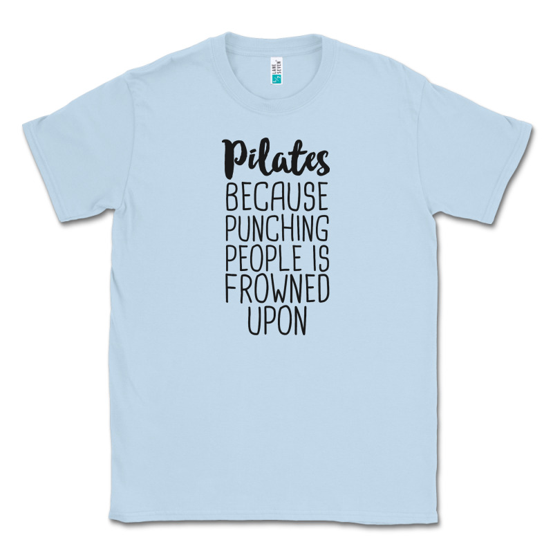 Pilates Because Punching People Is Frowned Upon T Shirt Classic Tee by linhVisuals | Teevron