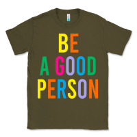 Army Green Be A Good Person Classic Tee - linhVisuals