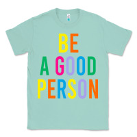 Seafoam Be A Good Person Classic Tee - linhVisuals