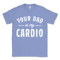 Colony Blue Your Dad Is My Cardio Classic Tee - linhVisuals