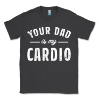 Smoke Your Dad Is My Cardio Classic Tee - linhVisuals