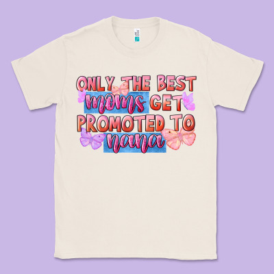 Only The Best Moms Get Promoted To Nana Classic Tee Designed By Fadigitalartstudio