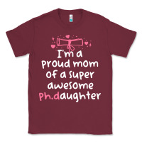 Burgundy proud mom phd graduation family super awesome ph Classic Tee - linhVisuals