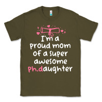 Army Green proud mom phd graduation family super awesome ph Classic Tee - linhVisuals
