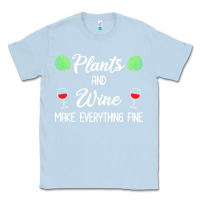 Dusty Blue plant lover t  shirt plants and wine make everything fine t  shirt Classic Tee - linhVisuals