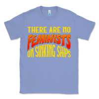 Colony Blue anti feminist there are no feminists Classic Tee - linhVisuals