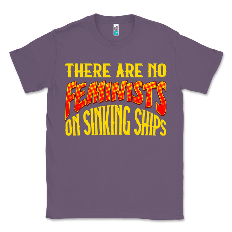 Anti Feminist There Are No Feminists Classic Tee by linhVisuals | Teevron