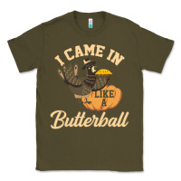 Army Green i came in like a butterball funny Classic Tee - linhVisuals