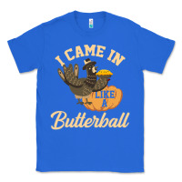 True Royal i came in like a butterball funny Classic Tee - linhVisuals
