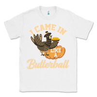 White i came in like a butterball funny Classic Tee - linhVisuals