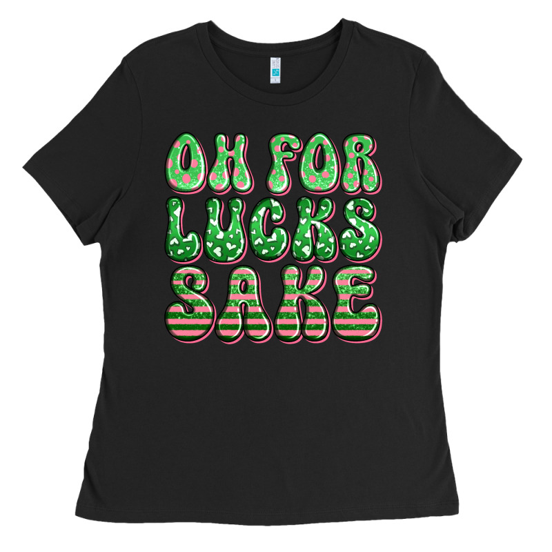 Oh For Lucks Sake St Patricks Ladies Tee by Artiststas | Teevron