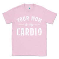 Bubblegum Pink your mom is my cardio Classic Tee - linhVisuals