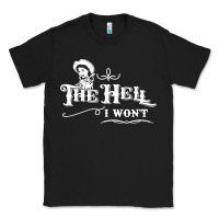Black the hell i won't cowgirl western Classic Tee - linhVisuals