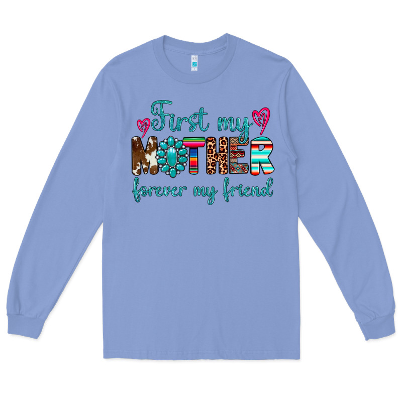 First My Mother Forever My Friend Long Sleeve Tee by Artiststas | Teevron