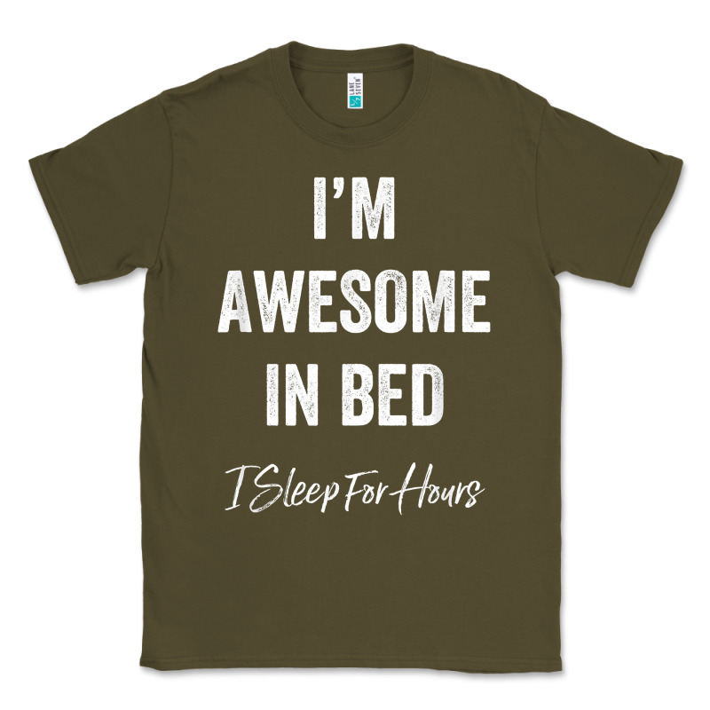 I'm Awesome In Bed I Can Sleep For Hours T Shirt Classic Tee by linhVisuals | Teevron