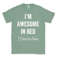Sage i'm awesome in bed i can sleep for hours t shirt Classic Tee - linhVisuals
